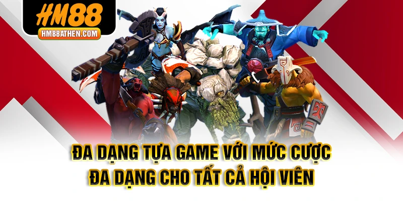 Đa dạng tựa game với mức cược đa dạng cho tất cả hội viên