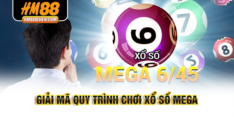 Giải mã quy trình chơi xổ số MEGA
