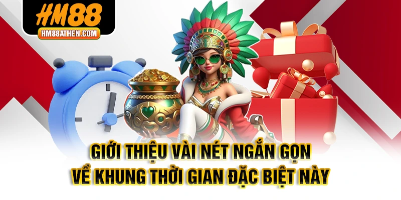 Giới thiệu vài nét ngắn gọn về khung thời gian đặc biệt này