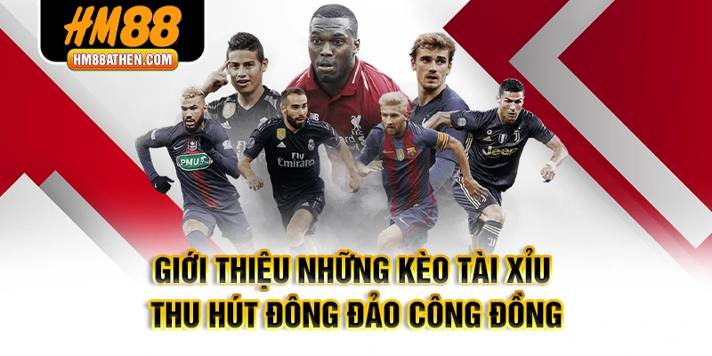 Giới thiệu những Kèo tài xỉu thu hút đông đảo công đồng