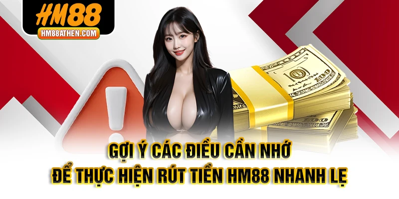 Gợi ý các điều cần nhớ để thực hiện rút tiền HM88 nhanh lẹ