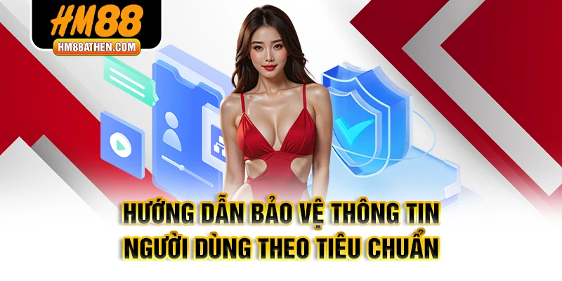 Hướng dẫn bảo vệ thông tin người dùng theo tiêu chuẩn