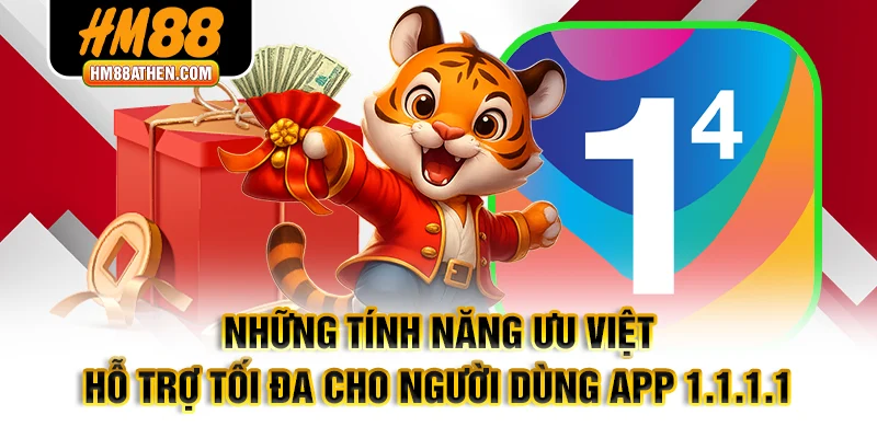 Những tính năng ưu việt hỗ trợ tối đa cho người dùng App 1.1.1.1