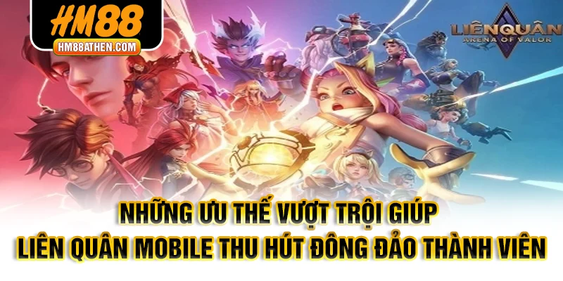 Những ưu thế vượt trội giúp Liên quân mobile thu hút đông đảo thành viên