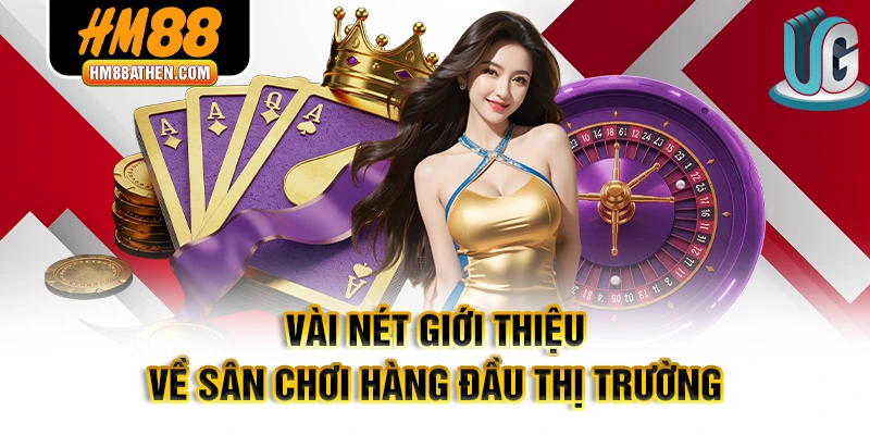 Vài nét giới thiệu về sân chơi hàng đầu thị trường